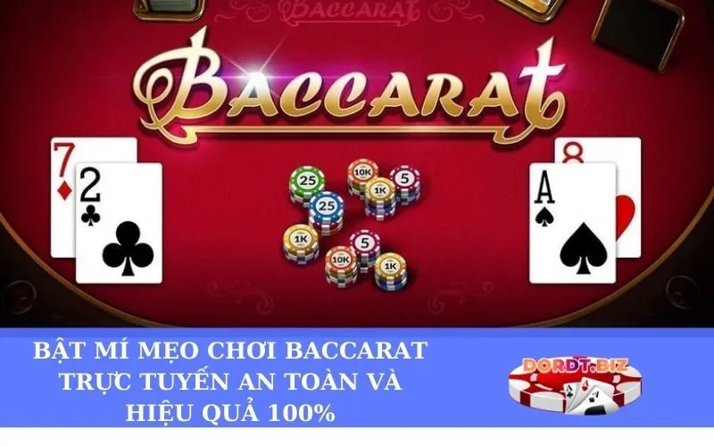 Bật mí mẹo chơi Baccarat trực tuyến an toàn và hiệu quả 100%