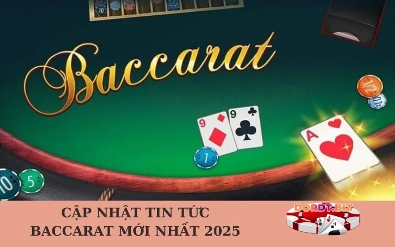 Cập nhật tin tức Baccarat mới nhất 2025