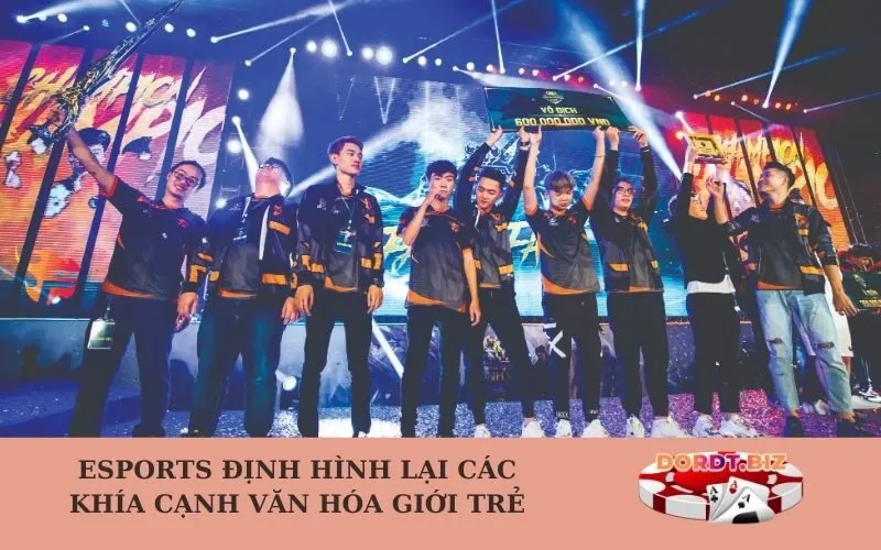 Esports định hình lại các khía cạnh văn hóa giới trẻ