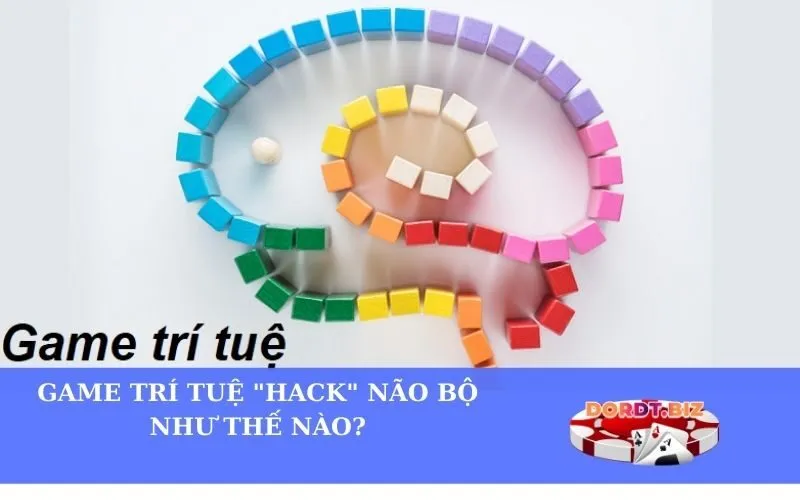 Game trí tuệ hack não bộ như thế nào