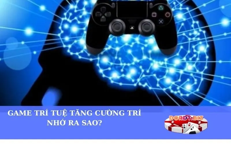 Game Trí Tuệ Tăng Cường Trí Nhớ Ra Sao