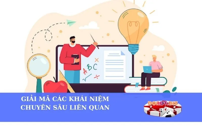 Giải mã các khái niệm chuyên sâu liên quan