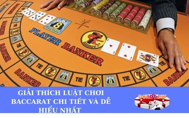 Giải thích luật chơi Baccarat chi tiết và dễ hiểu nhất