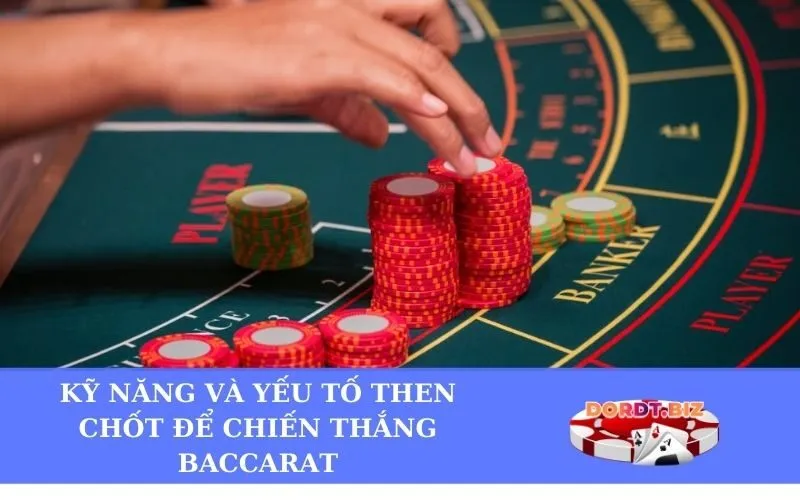 Kỹ năng và yếu tố then chốt để chiến thắng Baccarat