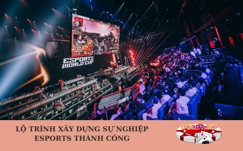 Lộ Trình Xây Dựng Sự Nghiệp Esports Thành Công