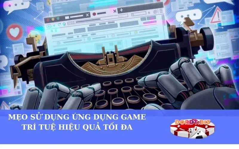 Mẹo sử dụng ứng dụng game trí tuệ hiệu quả tối đa