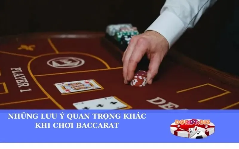 Những Lưu Ý Quan Trọng Khác Khi Chơi Baccarat