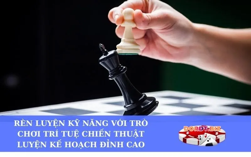 Rèn luyện kỹ năng với trò chơi trí tuệ chiến thuật luyện kế hoạch đỉnh cao