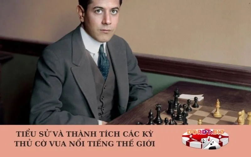 Tiểu sử và thành tích các kỳ thủ cờ vua nổi tiếng thế giới