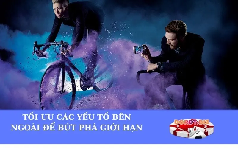 Tối ưu các yếu tố bên ngoài để bứt phá giới hạn