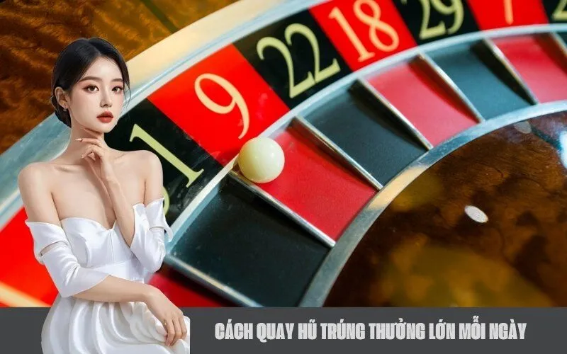 Cách Quay Hũ Trúng Thưởng Lớn Mỗi Ngày