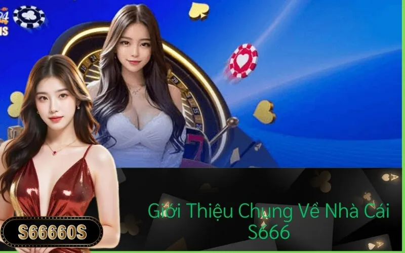 Giới Thiệu Chung Về Nhà Cái S666