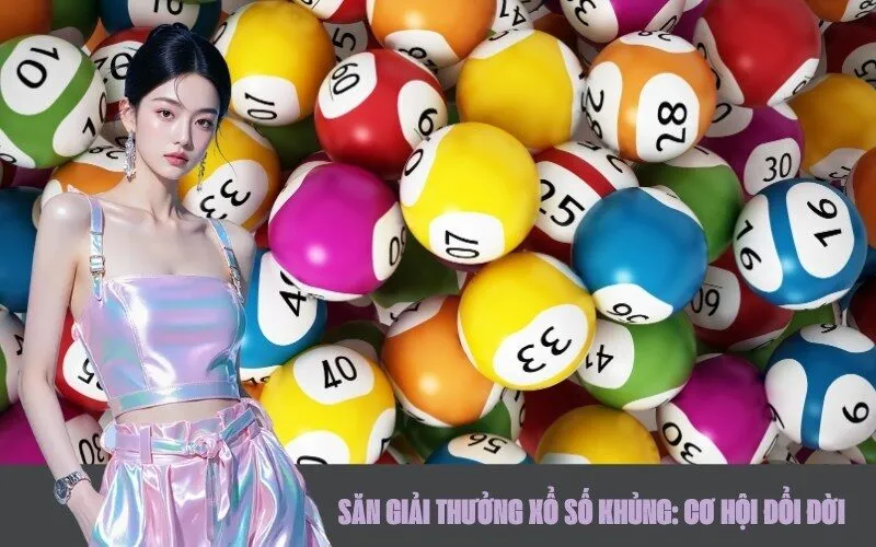 Săn Giải Thưởng Xổ Số Khủng: Cơ Hội Đổi Đời