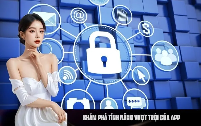 Khám Phá Tính Năng Vượt Trội Của App