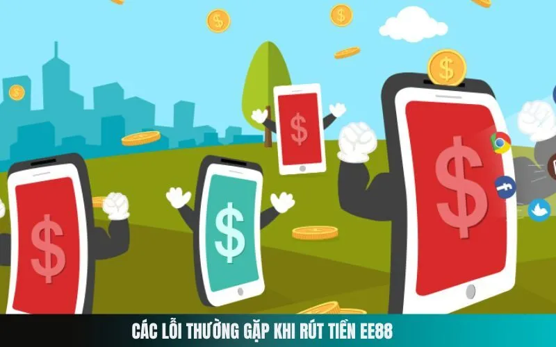 Các Lỗi Thường Gặp Khi Rút Tiền Ee88