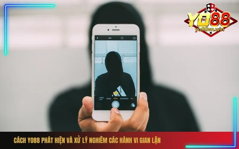 Cách Yo88 Phát Hiện Và Xử Lý Nghiêm Các Hành Vi Gian Lận