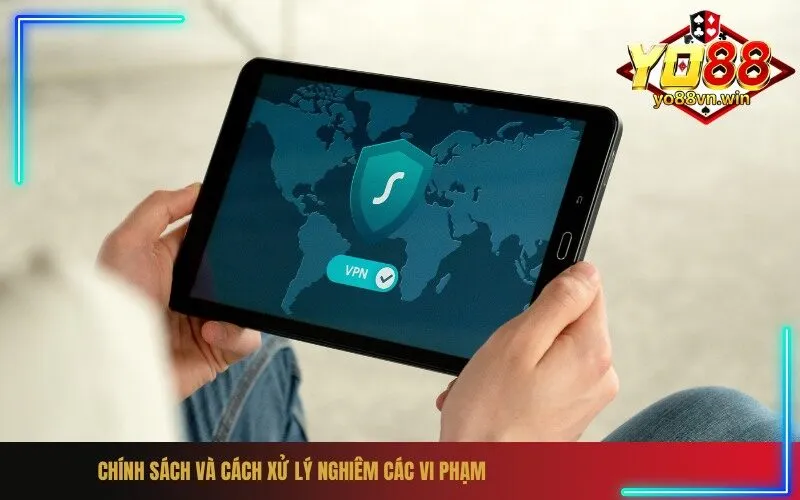 Chính sách và cách xử lý nghiêm các vi phạm