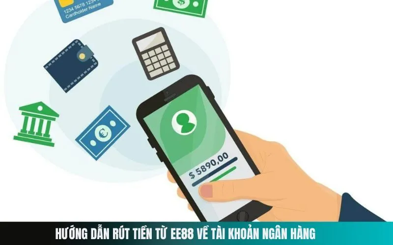 Hướng Dẫn Rút Tiền Từ Ee88 Về Tài Khoản Ngân Hàng
