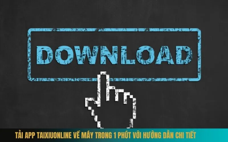 Tải App Taixiuonline Về Máy Trong 1 Phút Với Hướng Dẫn Chi Tiết