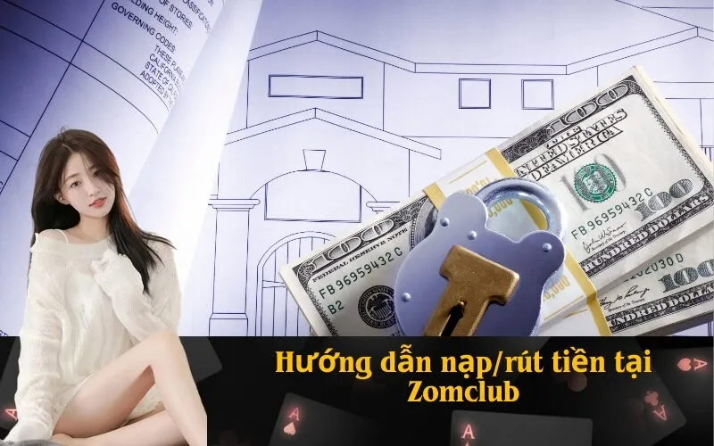 Hướng dẫn nạp/rút tiền tại Zomclub