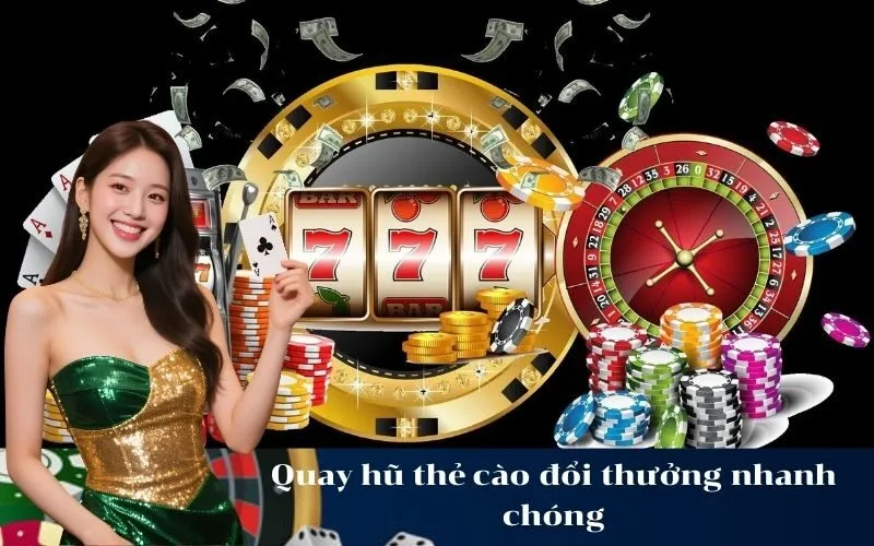 Quay hũ thẻ cào đổi thưởng nhanh chóng