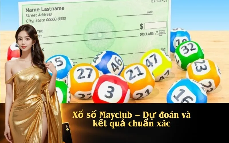 Xổ số Mayclub – Dự đoán và kết quả chuẩn xác