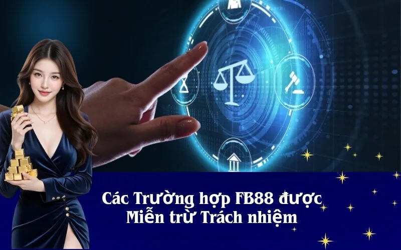 Các Trường hợp FB88 được Miễn trừ Trách nhiệm